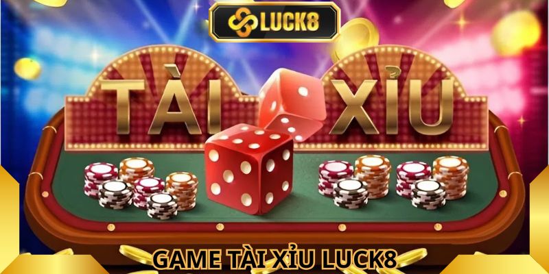 Game Tài Xỉu Luck8 là trò chơi được yêu thích