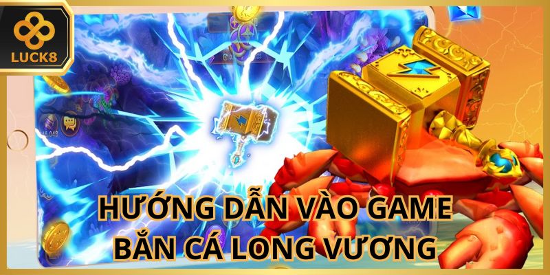 Thực hiện 3 bước để vào game bắn cá Long Vương nhanh