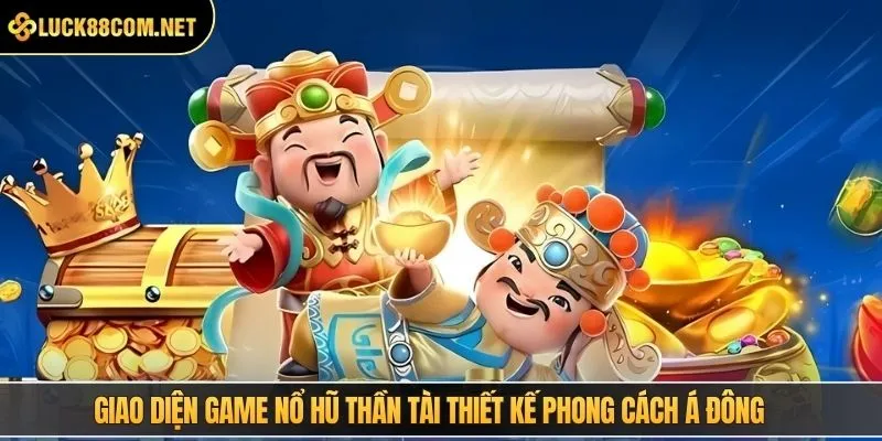 Giao diện game nổ hũ Thần Tài thiết kế phong cách Á Đông